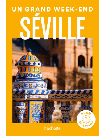 SEVILLE GUIDE UN GRAND WEEK-END