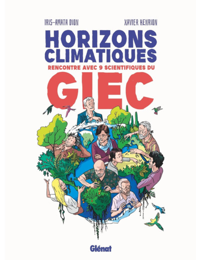 HORIZONS CLIMATIQUES - RENCONTRE AVEC NEUF SCIENTIFIQUES DU G.I.E.C.