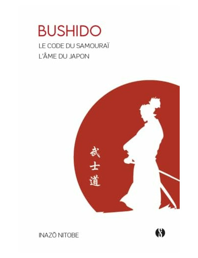 BUSHIDO - LE CODE DU SAMOURAI - L'AME DU JAPON