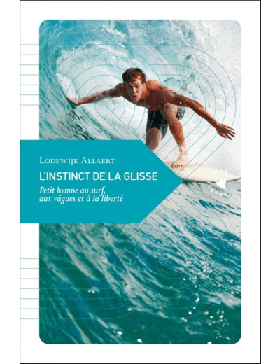 L'INSTINCT DE LA GLISSE - PETIT HYMNE AU SURF, AUX VAGUES ET