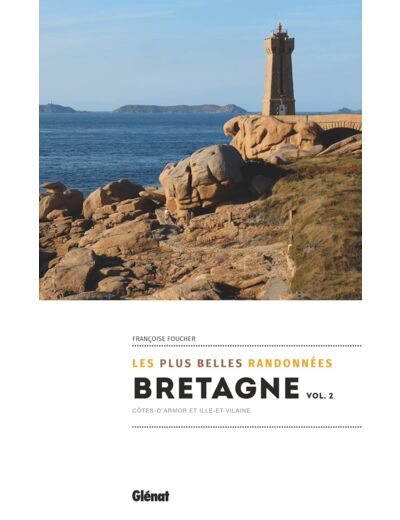 BRETAGNE, LES PLUS BELLES RANDONNEES VOL.2 - COTES D'ARMOR ET ILLE-ET-VILAINE