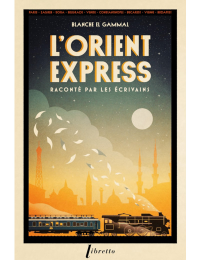 L'ORIENT-EXPRESS RACONTE PAR LES ECRIVAINS