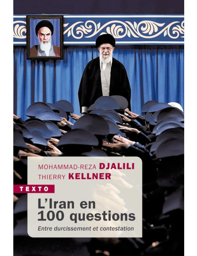 L'IRAN EN 100 QUESTIONS - ENTRE DURCISSEMENT ET CONTESTATION