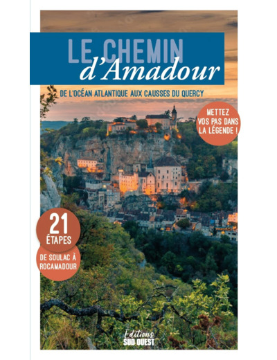 LE CHEMIN D'AMADOUR - DE L'OCEAN ATLANTIQUE AUX CAUSSES DU QUERCY, METTEZ VOS PAS DANS LA LEGENDE !