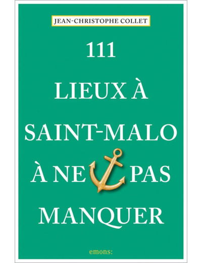 111 LIEUX A SAINT-MALO A NE PAS MANQUER